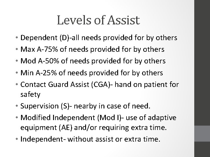Levels of Assist • Dependent (D)-all needs provided for by others • Max A-75%