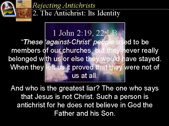 Rejecting Antichrists 2. The Antichrist: Its Identity 1 John 2: 19, 22 LB “These