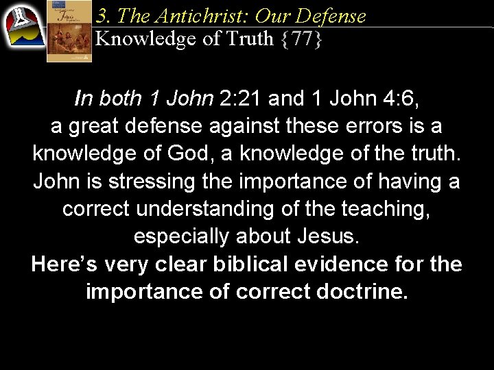 3. The Antichrist: Our Defense Knowledge of Truth {77} In both 1 John 2: