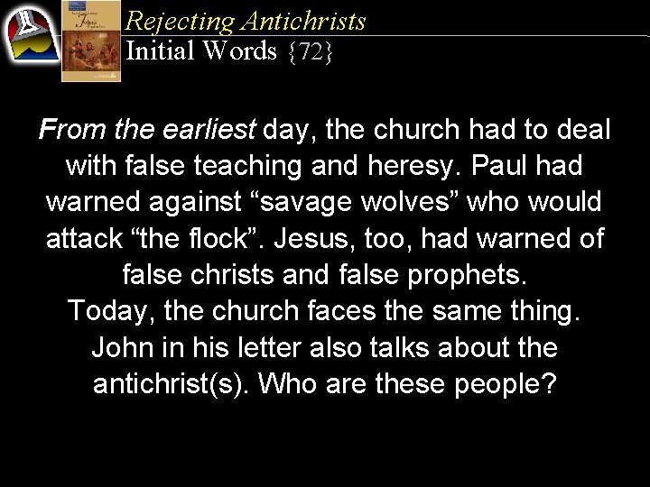 Rejecting Antichrists Initial Words {72} From the earliest day, the church had to deal