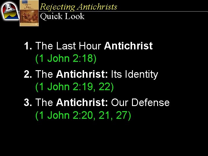 Rejecting Antichrists Quick Look 1. The Last Hour Antichrist (1 John 2: 18) 2.