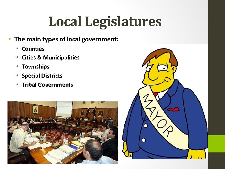 Local Legislatures • The main types of local government: • • • Counties Cities