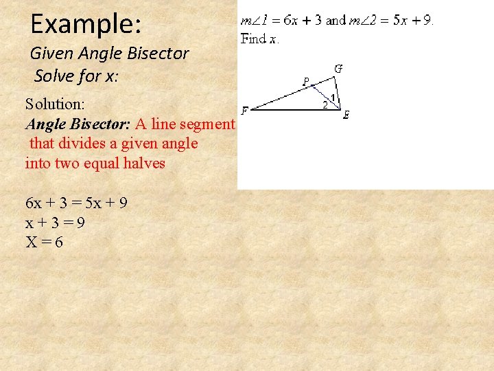 Example: Given Angle Bisector Solve for x: Solution: Angle Bisector: A line segment that