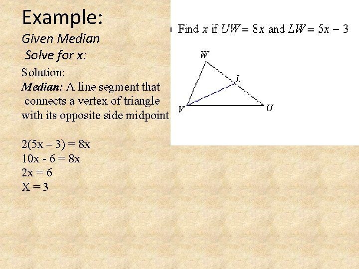 Example: Given Median Solve for x: Solution: Median: A line segment that connects a