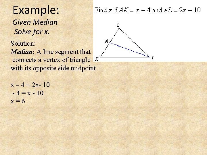 Example: Given Median Solve for x: Solution: Median: A line segment that connects a