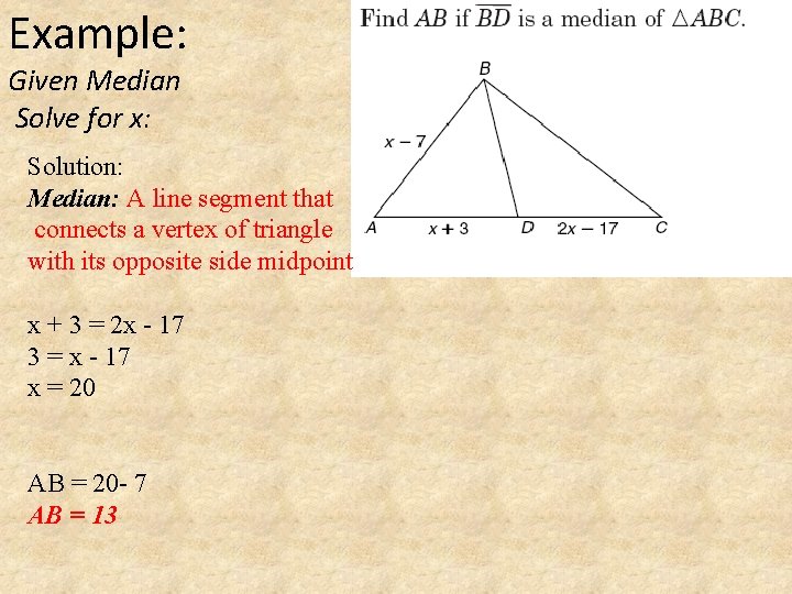 Example: Given Median Solve for x: Solution: Median: A line segment that connects a