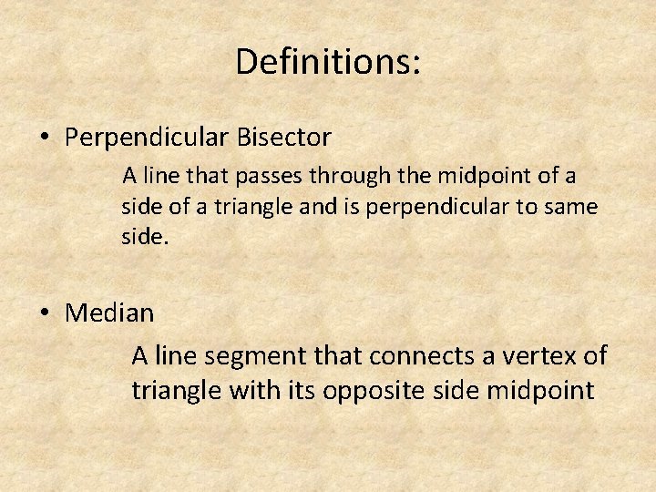 Definitions: • Perpendicular Bisector A line that passes through the midpoint of a side