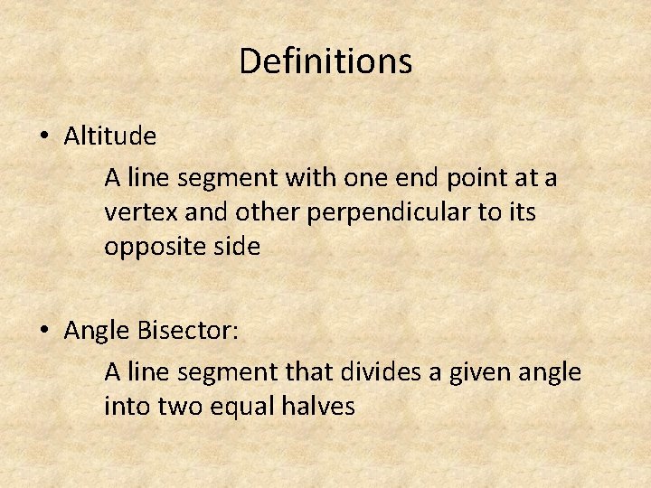 Definitions • Altitude A line segment with one end point at a vertex and