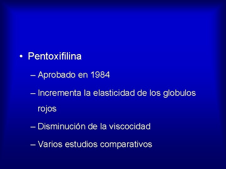  • Pentoxifilina – Aprobado en 1984 – Incrementa la elasticidad de los globulos