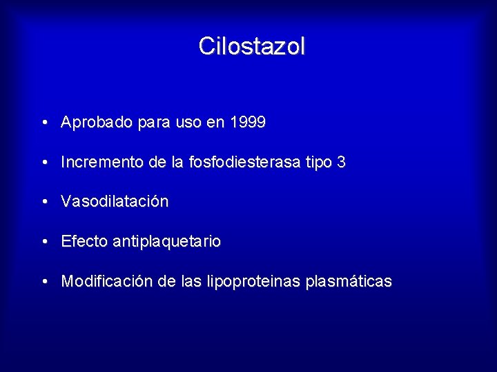 Cilostazol • Aprobado para uso en 1999 • Incremento de la fosfodiesterasa tipo 3
