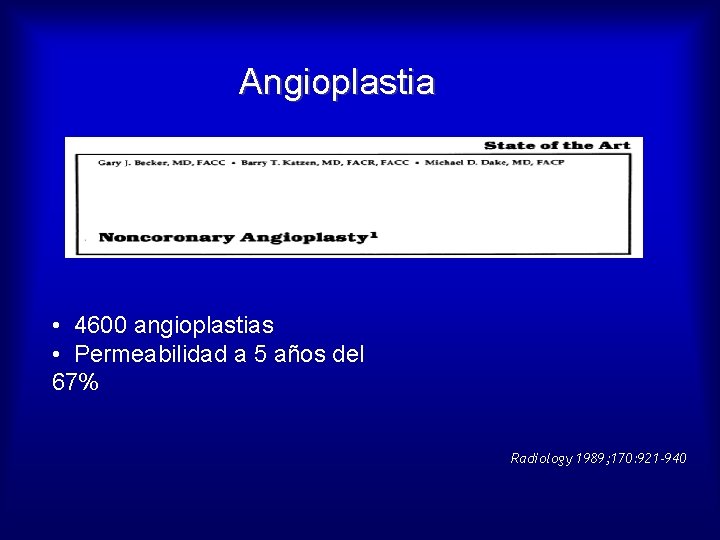 Angioplastia • 4600 angioplastias • Permeabilidad a 5 años del 67% Radiology 1989; 170: