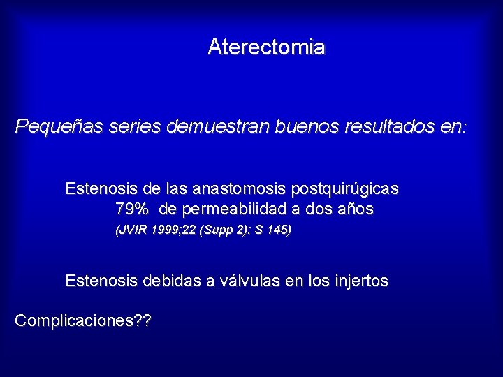Aterectomia Pequeñas series demuestran buenos resultados en: Estenosis de las anastomosis postquirúgicas 79% de