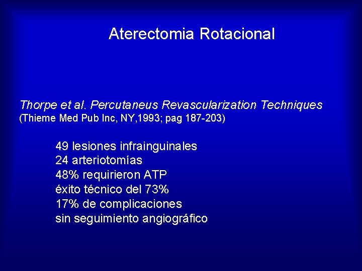 Aterectomia Rotacional Thorpe et al. Percutaneus Revascularization Techniques (Thieme Med Pub Inc, NY, 1993;