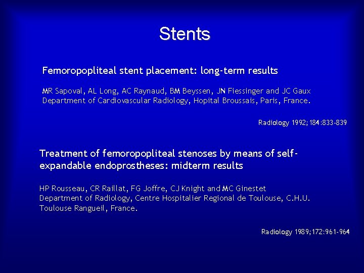 Stents Femoropopliteal stent placement: long-term results MR Sapoval, AL Long, AC Raynaud, BM Beyssen,