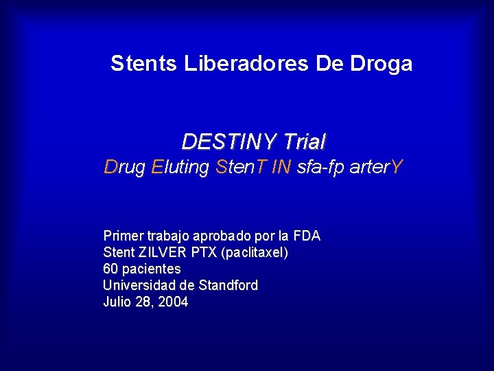 Stents Liberadores De Droga DESTINY Trial Drug Eluting Sten. T IN sfa-fp arter. Y