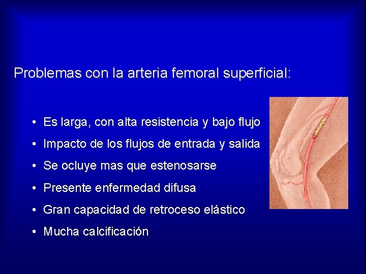 Problemas con la arteria femoral superficial: • Es larga, con alta resistencia y bajo