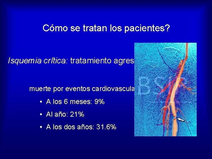 Cómo se tratan los pacientes? Isquemia crítica: tratamiento agresivo muerte por eventos cardiovasculares: •
