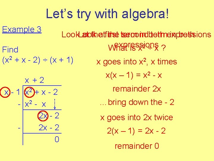 Let’s try with algebra! Example 3 Look at theatfirst the term second in both