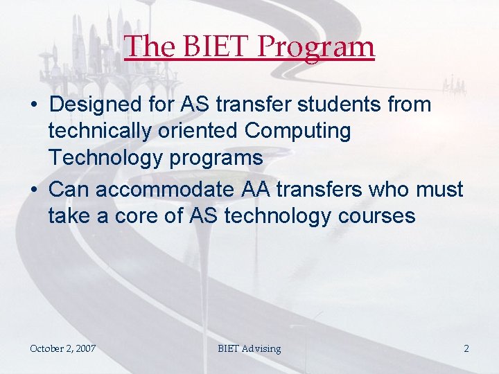 The BIET Program • Designed for AS transfer students from technically oriented Computing Technology