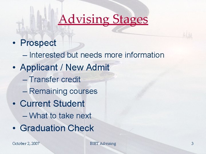 Advising Stages • Prospect – Interested but needs more information • Applicant / New