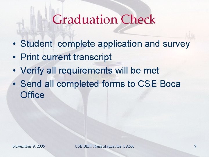 Graduation Check • • Student complete application and survey Print current transcript Verify all