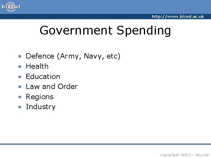 http: //www. bized. ac. uk Government Spending • • • Defence (Army, Navy, etc)