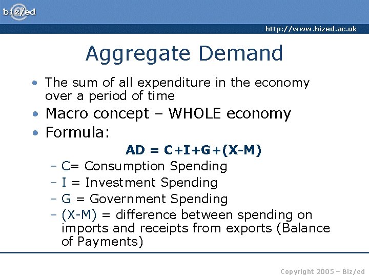 http: //www. bized. ac. uk Aggregate Demand • The sum of all expenditure in