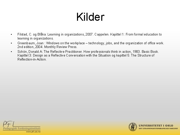 Kilder • • • Filstad, C. og Blåka: Learning in organizations, 2007. Cappelen. Kapittel