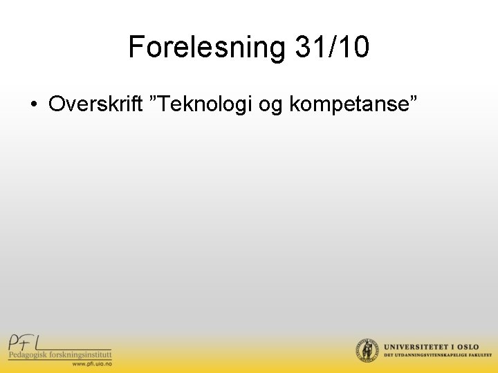 Forelesning 31/10 • Overskrift ”Teknologi og kompetanse” 