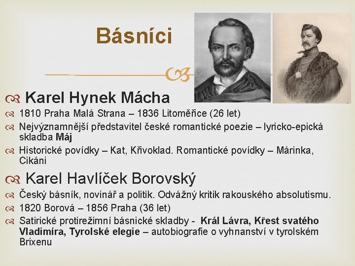 Básníci Karel Hynek Mácha 1810 Praha Malá Strana – 1836 Litoměřice (26 let) Nejvýznamnější