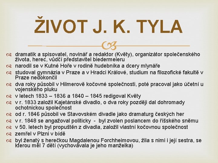 ŽIVOT J. K. TYLA dramatik a spisovatel, novinář a redaktor (Květy), organizátor společenského života,