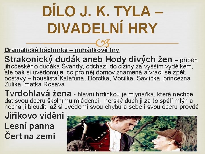 DÍLO J. K. TYLA – DIVADELNÍ HRY Dramatické báchorky – pohádkové hry Strakonický dudák