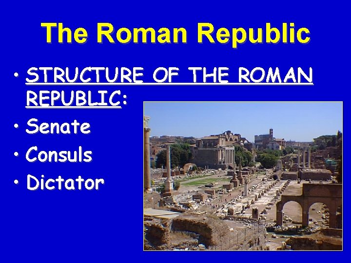 The Roman Republic • STRUCTURE OF THE ROMAN REPUBLIC: • Senate • Consuls •