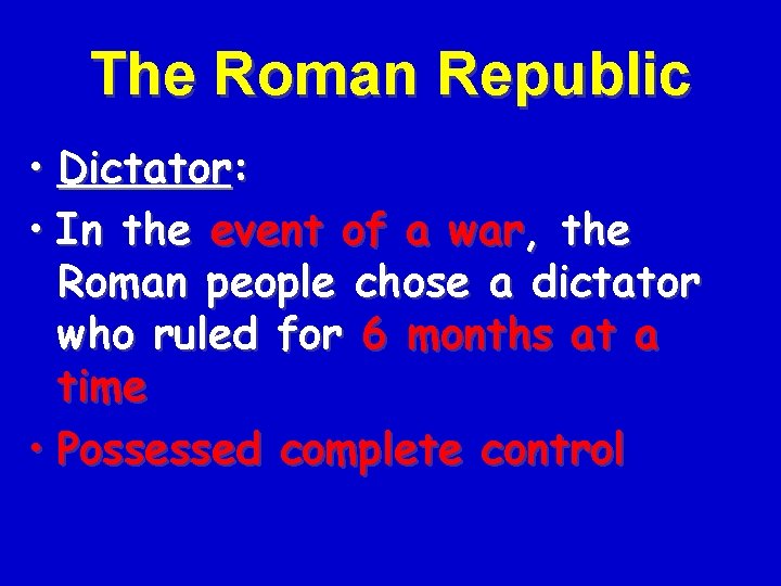 The Roman Republic • Dictator: • In the event of a war, the Roman