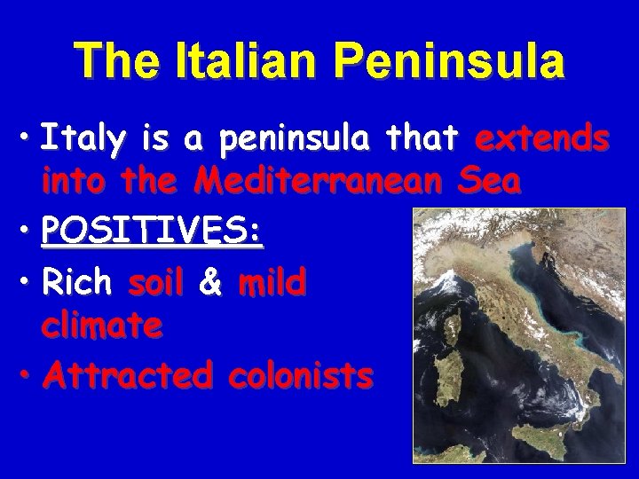 The Italian Peninsula • Italy is a peninsula that extends into the Mediterranean Sea