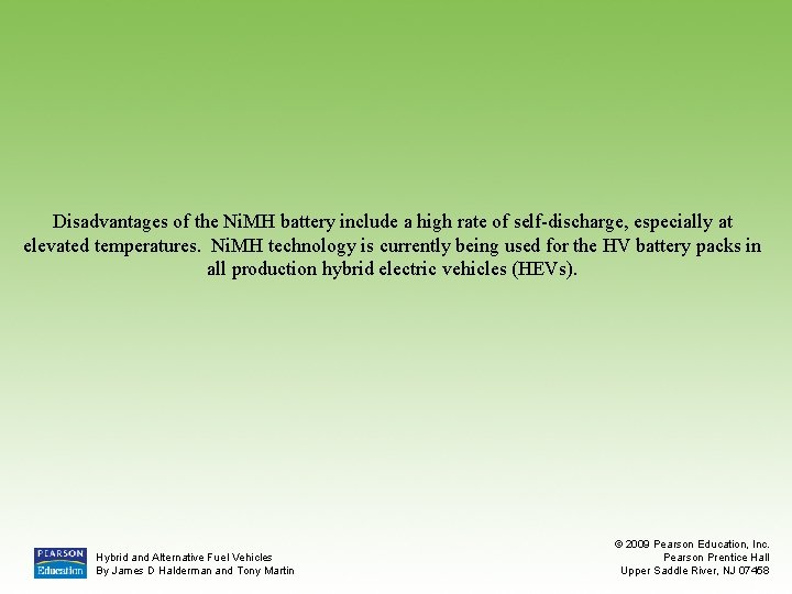 Disadvantages of the Ni. MH battery include a high rate of self-discharge, especially at