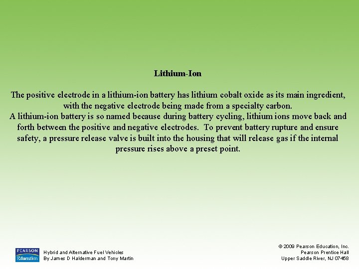 Lithium-Ion The positive electrode in a lithium-ion battery has lithium cobalt oxide as its