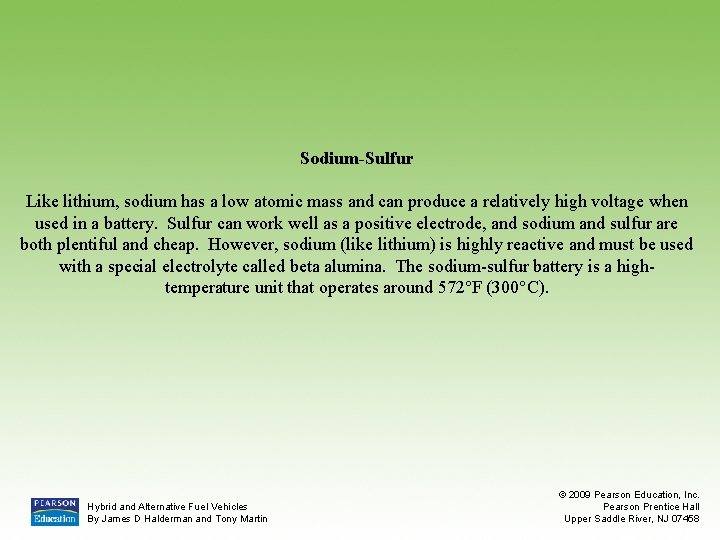 Sodium-Sulfur Like lithium, sodium has a low atomic mass and can produce a relatively