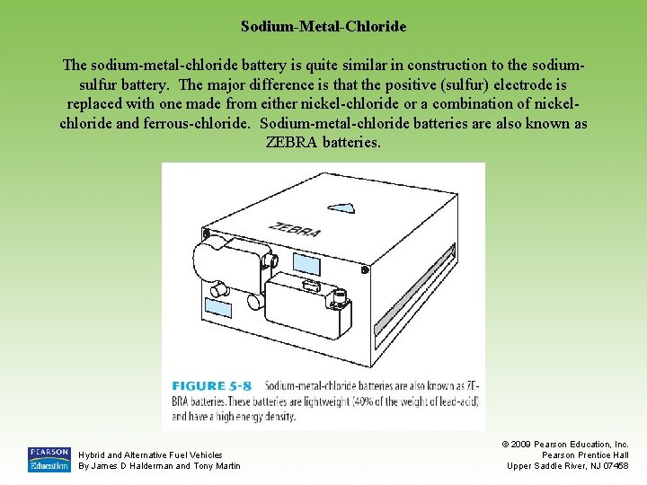 Sodium-Metal-Chloride The sodium-metal-chloride battery is quite similar in construction to the sodiumsulfur battery. The