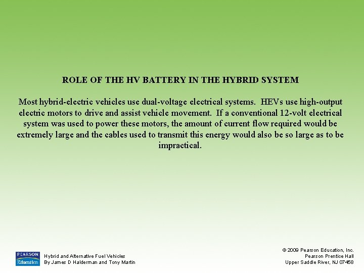 ROLE OF THE HV BATTERY IN THE HYBRID SYSTEM Most hybrid-electric vehicles use dual-voltage