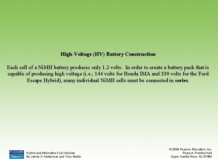 High-Voltage (HV) Battery Construction Each cell of a Ni. MH battery produces only 1.