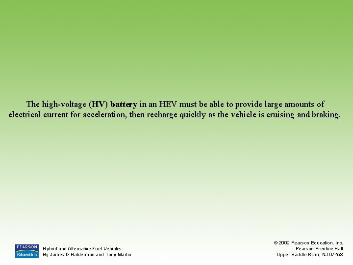 The high-voltage (HV) battery in an HEV must be able to provide large amounts