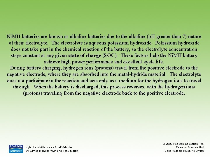 Ni. MH batteries are known as alkaline batteries due to the alkaline (p. H