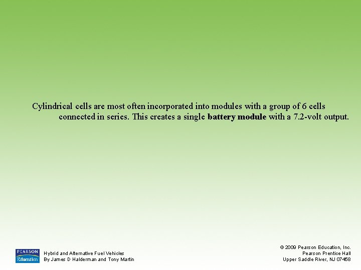 Cylindrical cells are most often incorporated into modules with a group of 6 cells