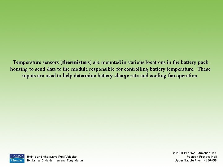 Temperature sensors (thermistors) are mounted in various locations in the battery pack housing to