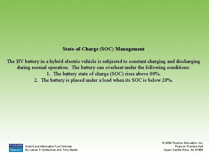 State-of-Charge (SOC) Management The HV battery in a hybrid electric vehicle is subjected to