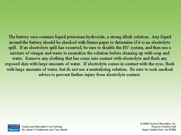 The battery case contains liquid potassium hydroxide, a strong alkali solution. Any liquid around