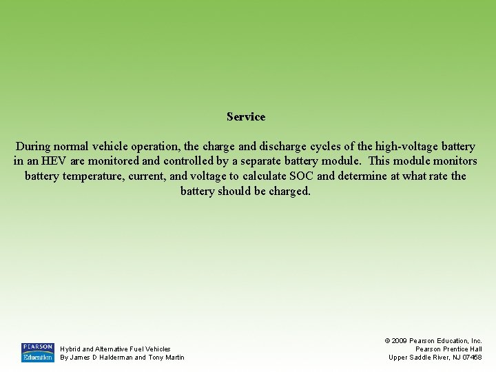 Service During normal vehicle operation, the charge and discharge cycles of the high-voltage battery