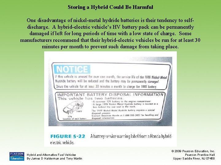 Storing a Hybrid Could Be Harmful One disadvantage of nickel-metal hydride batteries is their