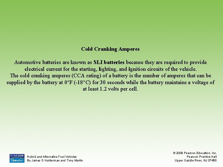 Cold Cranking Amperes Automotive batteries are known as SLI batteries because they are required